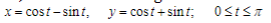 x= cost - sin t,
y = cost+ sint;
