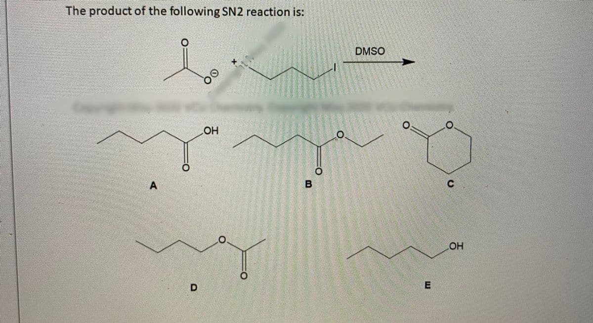 The product of the following SN2 reaction is:
DMSO
OH
B
OH
00
