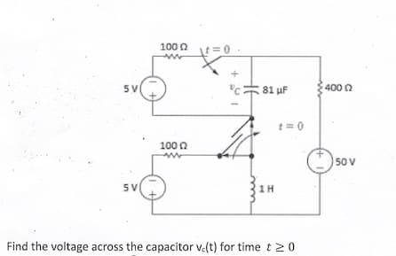 5 V
5 V
10002
www
100 Ω
\t=0
+
81 µF
1H
1=0
Find the voltage across the capacitor ve(t) for time t≥ 0
400 02
50 V