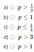 a) O p>
3
P< 1
c) O p<
d) O
b)
3
p > 3
e)
p > 1
