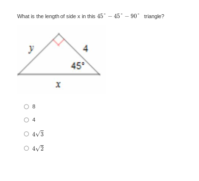 What is the length of side x in this 45°-45°-90° triangle?
08
04
O 4√3
○ 4√2
45°