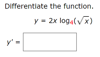 Differentiate the function
y 2x log4(Vx)
У' 3
