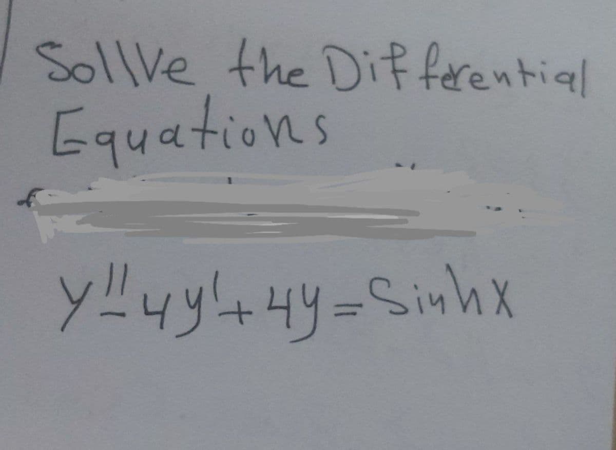 Sollve the Differential
Equations
Y4y+4y=Sinhx