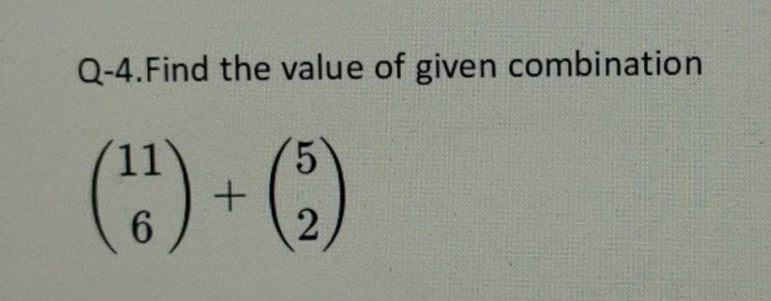Q-4. Find the value of given combination
5
6
(H) + (b)
2