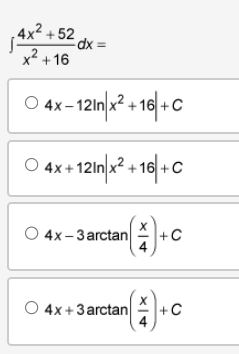 4x²+52
dx =
x²+16
4x-12in x²+16+C
04x+121n|x²+16+C
an() +C
O 4x-3 arctan
O 4x+3 arctan
+C
(*) +0