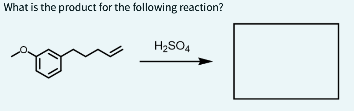 What is the product for the following reaction?
H₂SO4