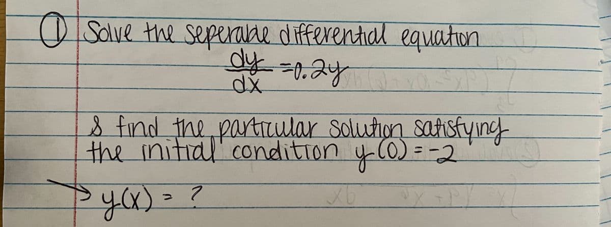 O Solve the seperable differential equation
dy=0.2g
dx
ition
YOU
s find the particular solution satisfying
the initial condition y (0) = -2
9
→
y(x) = ?
xb
³X +P/
