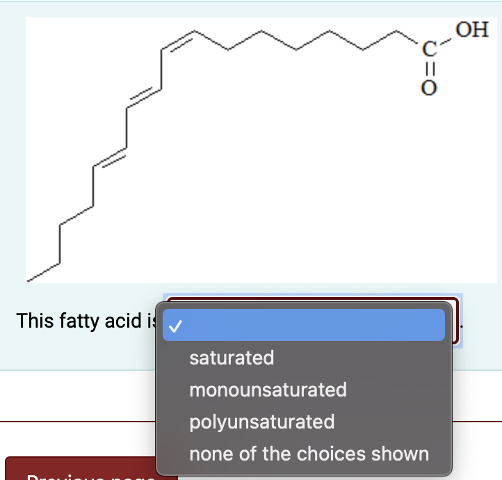 This fatty acid is
saturated
monounsaturated
polyunsaturated
none of the choices shown
OH