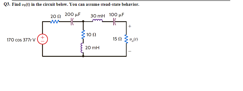 Q3. Find vo(t) in the circuit below. You can assume stead-state behavior.
200 MF
30 mH 100 MF
170 cos 377tv (t
20 Ω
www
10 Ω
20 mH
15 Ω
+
0 (1)