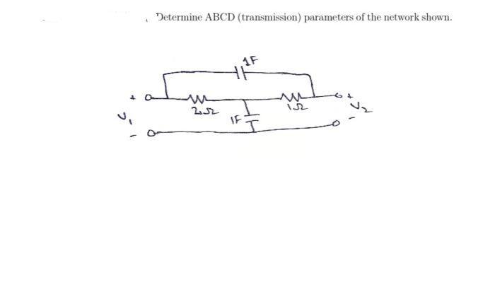 t
Determine ABCD (transmission) parameters of the network shown.
كه
m
2,52
1F
IF
m