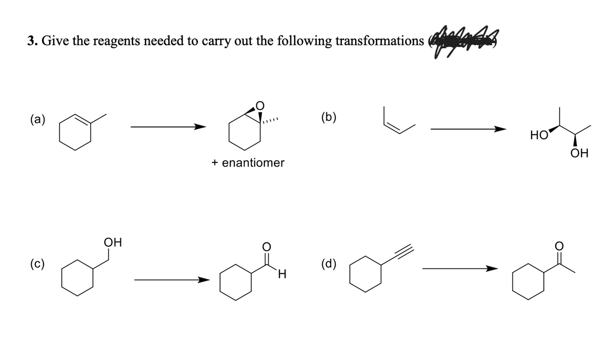 3. Give the reagents needed to carry out the following transformations
(a)
OH
+ enantiomer
(b)
(d)
сафарват
HO
OH