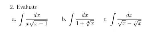 2. Evaluate
dx
a.
x√x-1
dx
dx
b./V / VET VE
C.
1 +
-