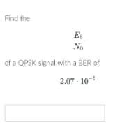 Find the
E
No
of a QPSK signal with a BER of
2.07-10-5