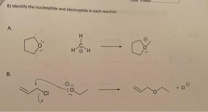 8) Identify the nucleophile and electrophile in each reaction.
А.
H.
O..
CI
CI
B.
