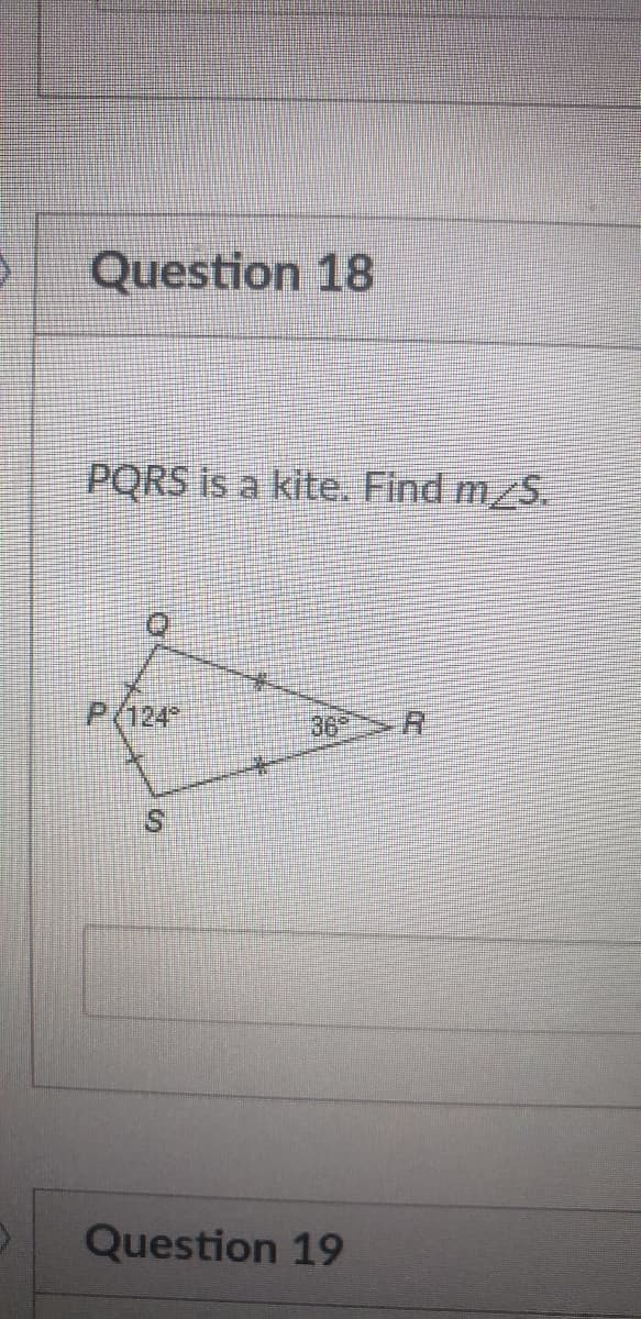 Question 18
PORS is a kite. Find m_S.
P(124
చి6 A
Question 19
