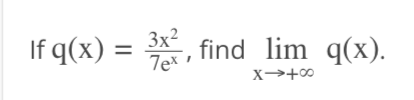 If q(x) = 3x², find lim q(x).
=
7ex,
co+ 4x