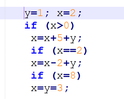 y=1; x=2;
if (x>0)
x=x+5+y;
if (x==2)
x=x-2+y;
if (x=8)
x=y=3;
