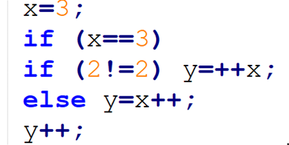 X=3;
if (x==3)
if (2!=2) y=++x;
else y=x++;
y++;
