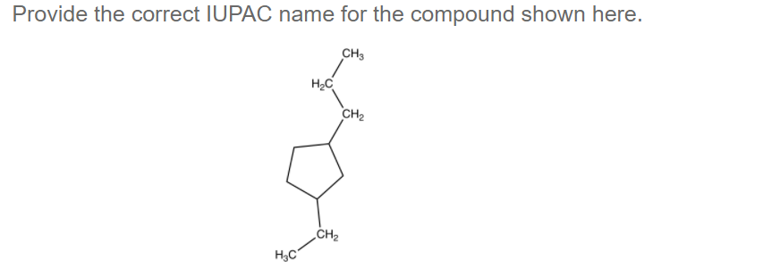 Provide the correct IUPAC name for the compound shown here.
CH3
H2C
CH2
„CH2
H;C
