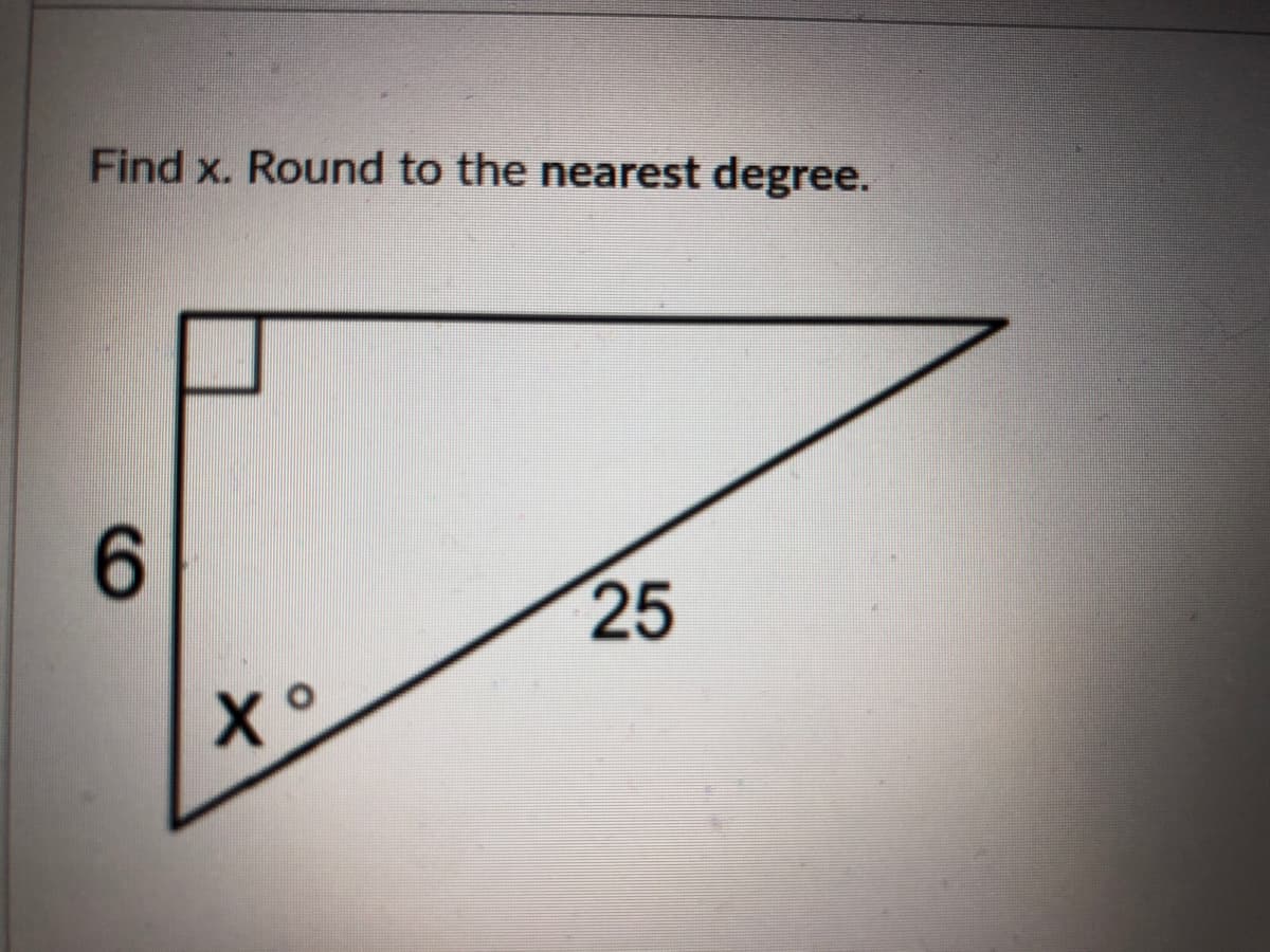 Find x. Round to the nearest degree.
6.
25
