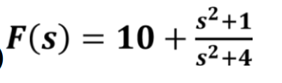 s² +1
F(s) = 10 +
s2 +4
