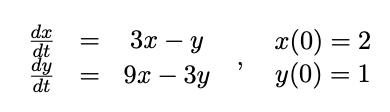 dx
dt
dy
dt
x(0) = 2
y(0) = 1
3x – Y
9х — Зу
