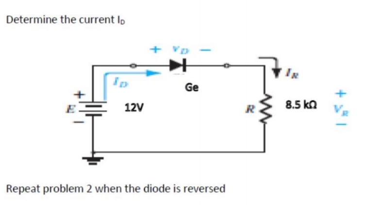 Determine the current Ip
Ip
Ge
12V
8.5 kn
Repeat problem 2 when the diode is reversed
