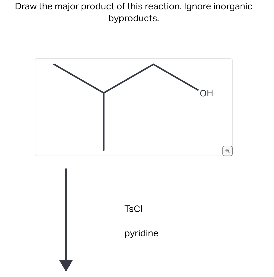 Draw the major product of this reaction. Ignore inorganic
byproducts.
TSCI
pyridine
OH
Q