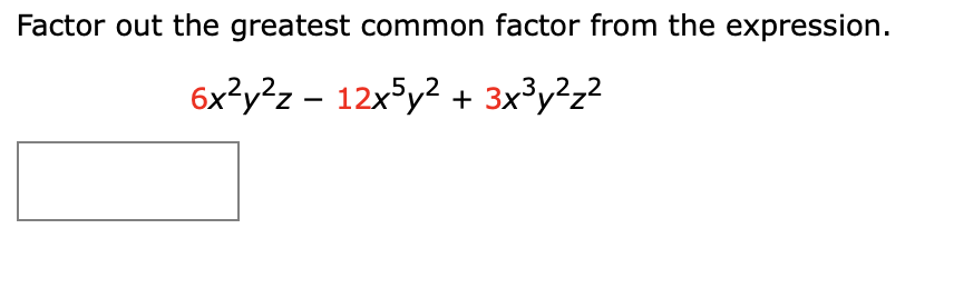 Factor out the greatest common factor from the expression.
6x²y²z - 12x5y2 + 3x³y²z?
