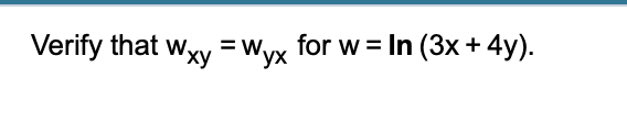 =wyx for w = In (3x+ 4y).
ух

