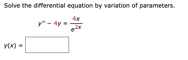 Solve the differential equation by variation of parameters.
4x
e2x
y(x) =
=
y" - 4y =