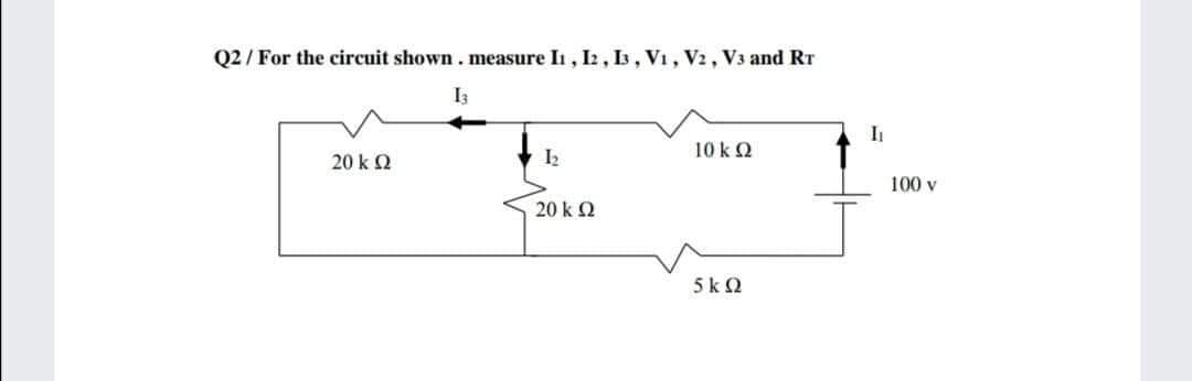 Q2/ For the circuit shown.measure I, I2, b, V1, V2, V3 and RT
Is
10 k2
20 k Q
100 v
20 k2
5k 2
