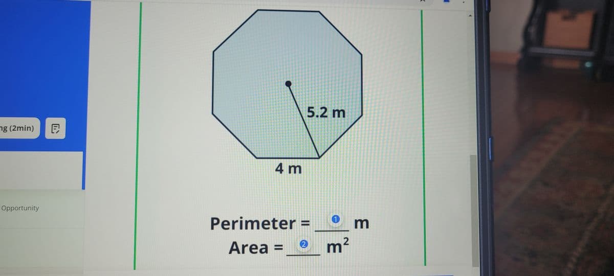 ng (2min)
E
Opportunity
4 m
5.2 m
Perimeter =
1
m
Area =
2
m²