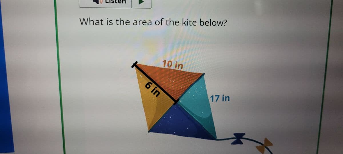 What is the area of the kite below?
10 in
6 in
17 in