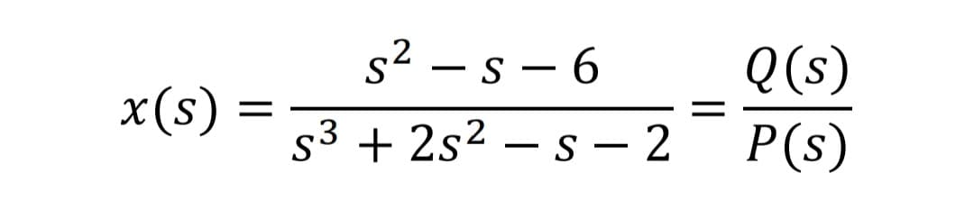 x(s)
s²-s-6
S
= S³ + 2s² s2
Q (s)
P(s)