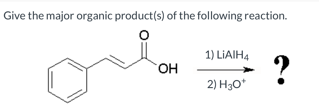 Give the major organic product(s) of the following reaction.
ملين
OH
1) LiAlH4
2) HO
?