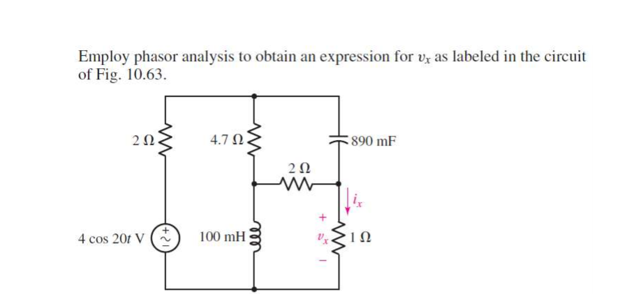 Employ phasor analysis to obtain an expression for vr as labeled in the circuit
of Fig. 10.63.
2Ω.
4.7 N
890 mF
20
4 cos 20f V
100 mH
ell
