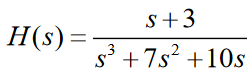 H(s) =
S +3
S³ +7s² +10s