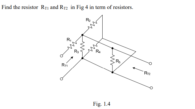 Find the resistor RT1 and RT2 in Fig 4 in term of resistors.
R₁
RT1
2
R₂
www
tw
22
www
2,0
Fig. 1.4
RT2