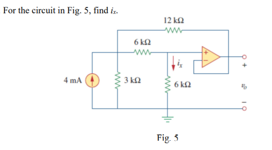 For the circuit in Fig. 5, find ix.
4 mA
Μ
6 ΚΩ
3 ΚΩ
12 ΚΩ
www
ἐχ
6 ΚΩ
Fig. 5
οι