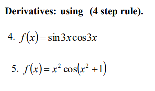 Derivatives: using (4 step rule).
4. f(x)=sin3xcos 3x
5. f(x)=x² cos(x² +1)
