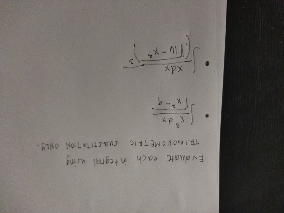 Ev aluate each in tegral using
TRIGONOMETRIC SUBSTITUTION ONLY.
