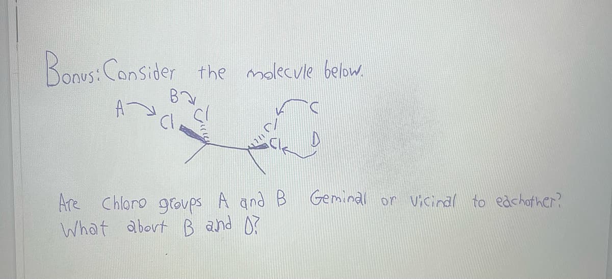 Bonus: Consider the molecule below.
BY
AN
10
Are Chloro groups A and B Geminal or vicinal to eachother?
What about B and D?