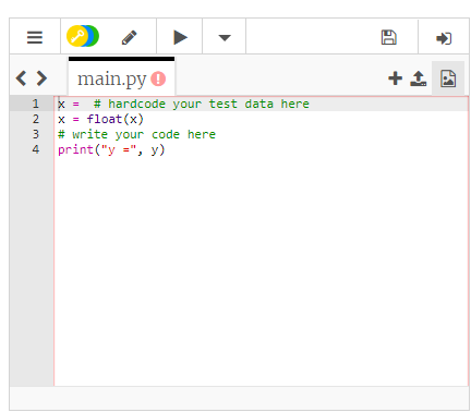 < >
main.py 0
1 x = # hardcode your test data here
x = float(x)
# write your code here
4 print("y =", y)
2
3
II
