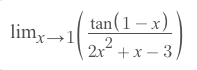 tan(1 – x)
limx→1
2
2x +x – 3,
