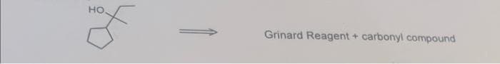 HO,
f
Grinard Reagent + carbonyl compound