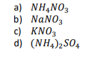 a) NH,NO3
b) NaNO3
c) KNO3
d) (NH4)2SO4
