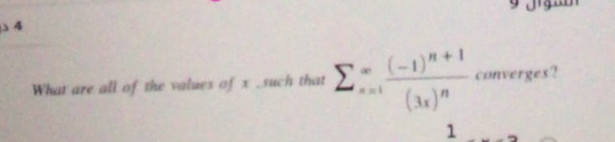 What are all of the values of x.such that
Σ
converges?
