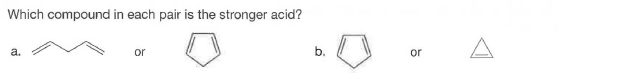 Which compound in each pair is the stronger acid?
a.
or
b.
or
