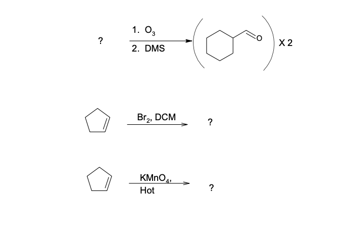 ?
1. 03
2. DMS
Br₂, DCM
KMnO4,
Hot
?
X2